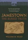William M. Kelso - Jamestown, the Buried Truth
