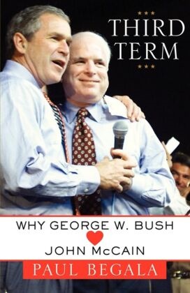 Paul Begala, Begala Paul - Third Term Why George W. Bush (Loves) John McCain