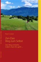 Peter D Zettel, Peter D. Zettel - Zen-Dao - Weg zum Selbst