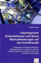 Elisabeth Bacher - Cityintegrierte Einkaufshäuser und deren Wechselwirkungen auf den Einzelhandel