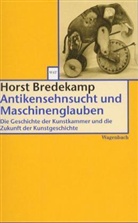 Horst Bredekamp - Antikensehnsucht und Maschinenglauben