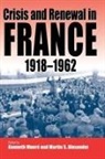 Martin S. Moure Alexander, Martin Alexander, Martin S. Alexander, Kenneth Mour&amp;eacute;, K. Moure, Kenneth Moure... - Crisis and Renewal in Twentieth-Century France