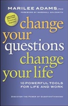 M. Adams, Marilee Adams, Marilee G. Adams - Change Your Questions, Change Your Life
