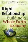 Peter Brown, Peter G. Brown, Geoffrey Garver - Right Relationship: Building a Whole Earth Economy