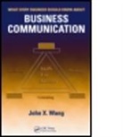 John X. Wang, John X. (Lean Six Sigma Institute of Technol Wang, John X. (Lean Six Sigma Institute of Technology Wang, Wang John X. - What Every Engineer Should Know About Business Communication