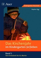 Stephan Sigg - Das Kirchenjahr im Kindergarten (er)leben - 1: Von Erntedank bis St. Martin
