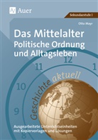 Otto Mayr - Geschichte aktuell: Das Mittelalter: Politische Ordnung und Alltagsleben