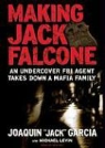 Joaquin Garcia, Joaquin "Jack" Garcia, Michael Levin, Dick Hill - Making Jack Falcone: An Undercover FBI Agent Takes Down a Mafia Family (Hörbuch)