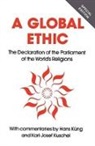 H Kueng, K J Kuschel, Karl-Josef Kuschel, Hans Kng, Hans Kung, Hans Küng... - A Global Ethic: