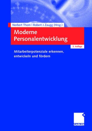 J Zaugg, Tho, Norber Thom, Norbert Thom, Norber Thom (Prof. Dr. Dr. h. c. mult.), … - Moderne Personalentwicklung Mitarbeiterpotenziale erkennen, entwickeln und fördern