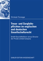 Christoph Torwegge - Treue- und Sorgfaltspflichten im englischen und deutschen Gesellschaftsrecht