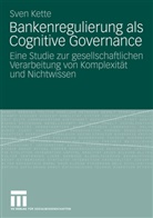 Sven Kette - Bankenregulierung als Cognitive Governance