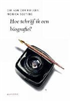 Dik van der Meulen, Monica Soeting - Hoe schrijf ik een biografie?