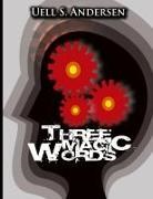U. S. Andersen, U. S. Anderson, Uell Stanl Anderson, Uell Stanley Anderson - Three Magic Words: The Key to Power, Pea
