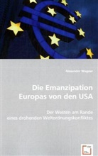 Alexander Wagner - Die Emanzipation Europas von den USA