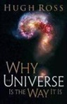 Hugh Ross - Why the Universe is the Way it is