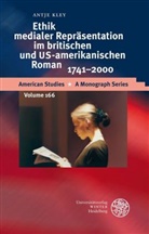 Antje Kley - Ethik medialer Repräsentation im britischen und US-amerikanischen Roman, 1741-2000