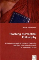 Mustafa Y. Eryaman, Mustafa Yunus Eryaman - Teaching as Practical Philosophy