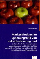 Markus Berndt - Markenbindung im Spannungsfeld von Individualisierung und Vergemeinschaftung