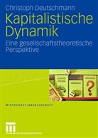 Christoph Deutschmann - Kapitalistische Dynamik