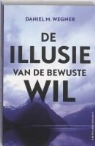 Daniel M. Wegner - De Illusie van de bewuste wil / druk 1