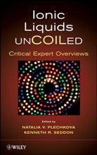 N Plechkova, Natalia V. Plechkova, Kenneth R. Seddon, Kenneth R. Plechkova Seddon, Kenneth R. Rogers Seddon, SEDDON KENNETH R PLECHKOVA NATA... - Ionic Liquids Uncoiled