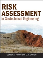 Fenton, Ga Fenton, Gordon Fenton, Gordon A Fenton, Gordon A. Fenton, Gordon A. Griffiths Fenton... - Risk Assessment in Geotechnical Engineering
