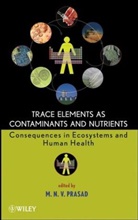 Prasad, M N V Prasad, M. N. V. Prasad, M.N.V. Prasad, Majeti N V Prasad, Majeti N. V. Prasad... - Trace Elements As Contaminants and Nutrients