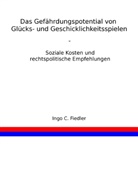 Ingo Fiedler, Ingo C Fiedler - Das Gefährdungspotential von Glücks- und Geschicklichkeitsspielen
