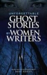 Mike Ashley, Mike (EDT) Ashley, Mike Ashley - Unforgettable Ghost Stories By Women Writers