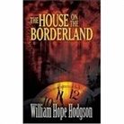 William Hope Hodgson, William Hope/ Ashley Hodgson - The House on the Borderland