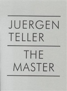 Juergen Teller - Juergen Teller The Master I