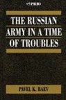 Pavel Baev, Pavel K. Baev - Russian Army in a Time of Troubles