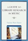 Pauline Shaw Bayne - A Guide to Library Research in Music