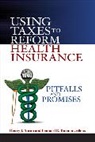 Henry J. (EDT)/ Burman Aaron, Henry Aaron, Henry J. Aaron, Leonard E. Burman - Using Taxes to Reform Health Insurance