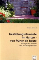 Ramona Gamradt - Gestaltungselemente im Garten - von früher bis heute
