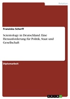 Franziska Scherff - Scientology in Deutschland. Eine Herausforderung für Politik, Staat und Gesellschaft