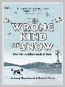 Rob Penn, Robert Penn, Rob Penn And Antony Woodward, Rob Penn And Antony Woodward, Antony Woodward, Rob Penn And Antony Woodward - Wrong Kind of Snow