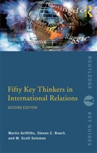 Martin Griffiths, Martin (Flinders University Griffiths, Martin Roach Griffiths, Steven C. Roach, Steven C. (University of South Florida Roach, Roach Steven C.... - Fifty Key Thinkers in International Relations