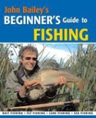 John Bailey - John Bailey''s Beginner''s Guide to Fishing
