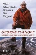 Mike Nash - Mountain Knows No Expert George Evanoff, Outdoorsman and Contemporary Hero