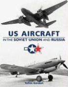 Yefim Gordon - Us Aircraft in the Soviet Union and Russia