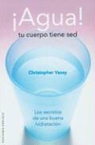 Christopher Vasey, Christopher Vassey - ¡Agua!, tu cuerpo tiene sed : los secretos de una buena hidratación
