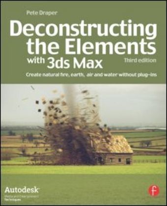 Pete Draper, Pete (Pete Draper is the director of visual effects at Lightworx Draper,  Draper Pete - Deconstructing the Elements With 3ds Max - Create Natural Fire, Earth, Air and Water Without Plug-Ins