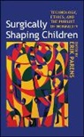 Erik Parens, Erik (EDT) Parens, Erik (Senior Research Scholar Parens, Erik Parens, Erik (Senior Research Scholar Parens - Surgically Shaping Children