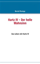 Bernd Klumpp - Hartz IV - Der helle Wahnsinn