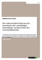 Matthias Ernst Probst - Die völkerrechtliche Relevanz des Grundsatzes der "nachhaltigen Entwicklung" auf dem Gebiet des Umweltvölkerrechts