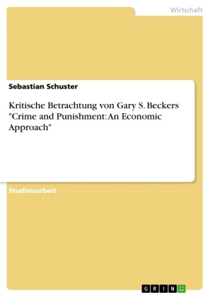 Sebastian Schuster - Kritische Betrachtung von Gary S. Beckers "Crime and Punishment: An Economic Approach"