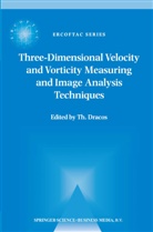 Th Dracos, T. A. Dracos, Th Dracos, Th. Dracos - Three-Dimensional Velocity and Vorticity Measuring and Image Analysis Techniques
