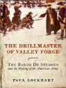 Paul Lockhart, Norman Dietz - The Drillmaster of Valley Forge: The Baron de Steuben and the Making of the American Army (Audio book)